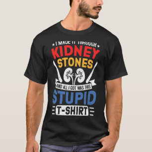 Kidney Stones Surgery Survivor Recovery Humor Get T Shirt