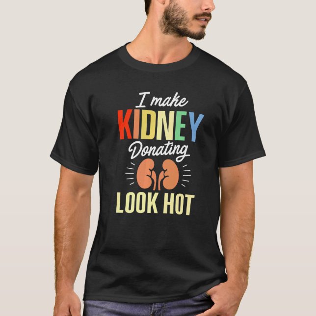 Kidney Transplant Donor Look Hot Surgery Recovery  T Shirt (Framsida)