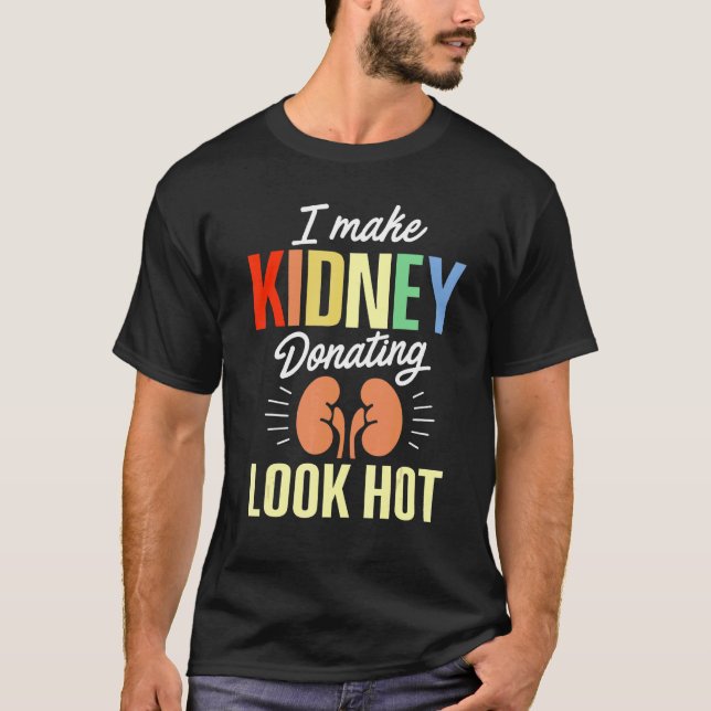 Kidney Transplant Donor Look Hot Surgery Recovery  T Shirt (Framsida)