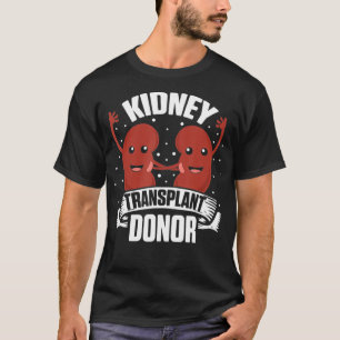 Kidney Transplant Donor Urine Meds Surgery Gifts T Shirt