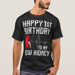 Kidney Transplantation Anniury 1st Birthday Gift F T Shirt