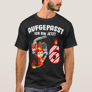 Kids Aufgepasst Ich Tunna Jetzt 6 Jahre Feuerwehr  T Shirt