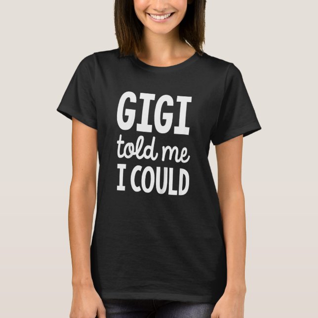 Kids Gigi Told Me I Could T Shirt (Framsida)