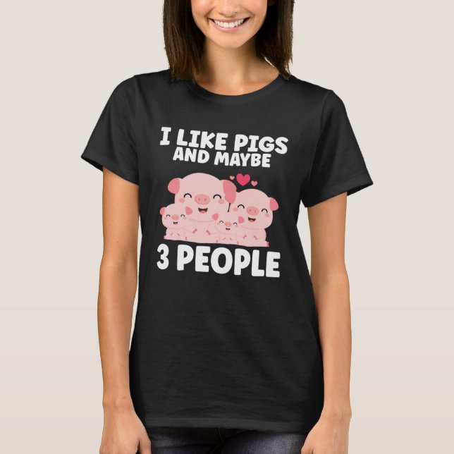 Kids I Like Pigs And Maybe 3 People T Shirt (Framsida)