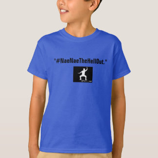 Kids #NaeNaeThehelvetesOut T-T-Shirts T-shirt