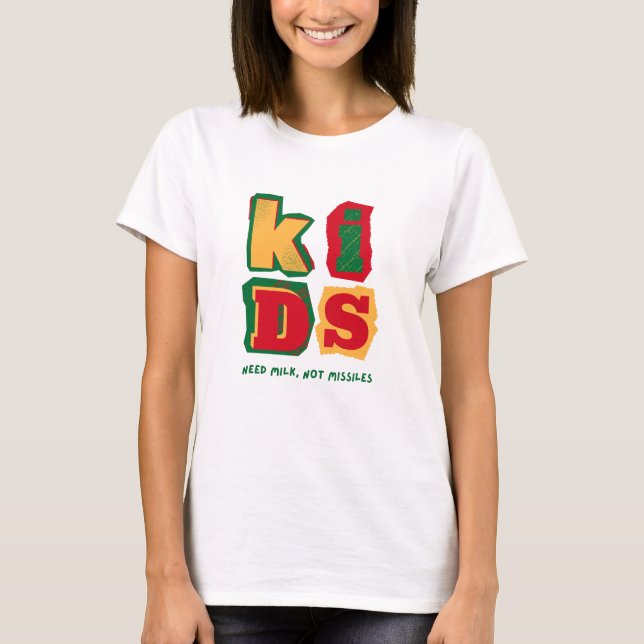 Kids Need Milk, Not Missiles T Shirt (Framsida)
