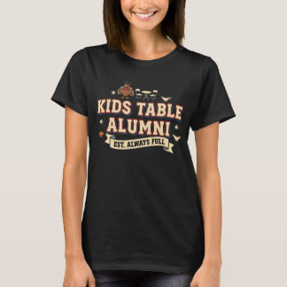 Kids Table Alumni Always Full Thanksgiving Humor D T Shirt