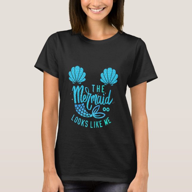 Kids The Mermaid Looks Like Me  Quote The Mermaid  T Shirt (Framsida)
