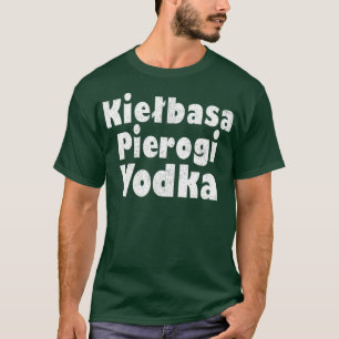 Kielbasa Pierogi Vodka Funny Poland Graphics T Shirt