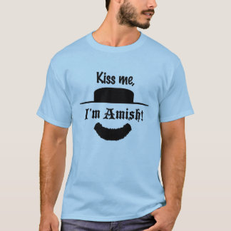 "Kiiss mig, I-förmiddag Amish! ", T-shirt