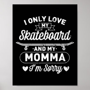 Killar jag älskar bara min skateboard och min mamm poster