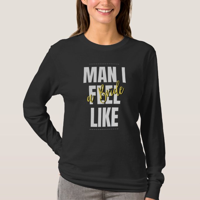 Kille jag känner mig som en brud Bröllopsduschlag T Shirt (Framsida)
