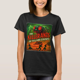 "KILLER ANTS OF TULARE COUNTY". T SHIRT