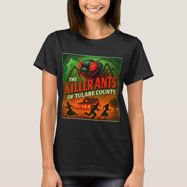 "KILLER ANTS OF TULARE COUNTY". T SHIRT (Framsida)