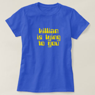 Killian ljuger till dig. Den rinnande T-shirt
