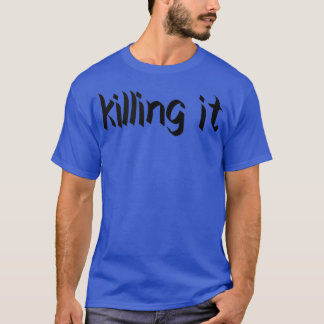 KILLING IT Gym Fitness Workout Bodybuilding Motiva T Shirt