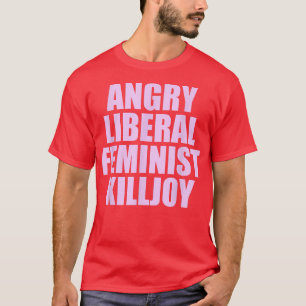Killjoy Arg Liberal Feminist Feminism Women Righ T Shirt