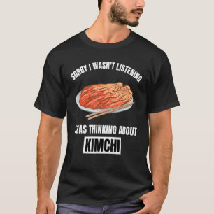 Kimchi Förlåt att jag inte lyssnade på Ki. T Shirt