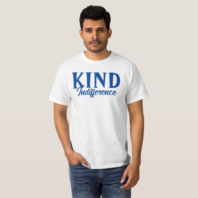 Kind Indifferens T-Shirt (Hel framsida)