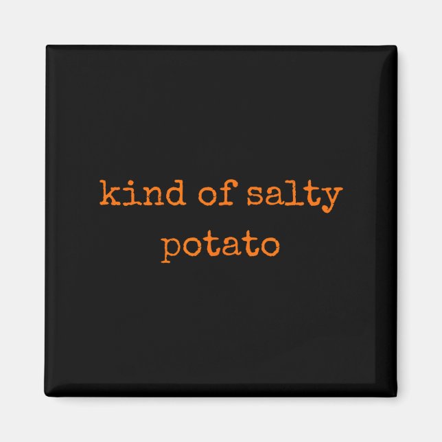 Kind Of Salty Tato Funny Sarcastic Quote For Moody Magnet (Framsidan)