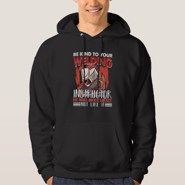 Kind to your Welding Instructor Worker Welder Weld Hoodie (Framsida)