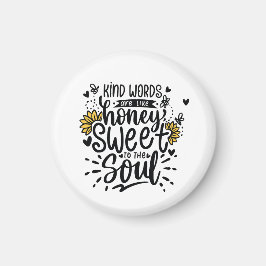 Kind words are like honey sweet to the soul magnet