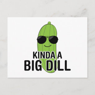 Kinda A Big Dill Vykort