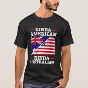Kinda American Kinda Australian Australien T Shirt