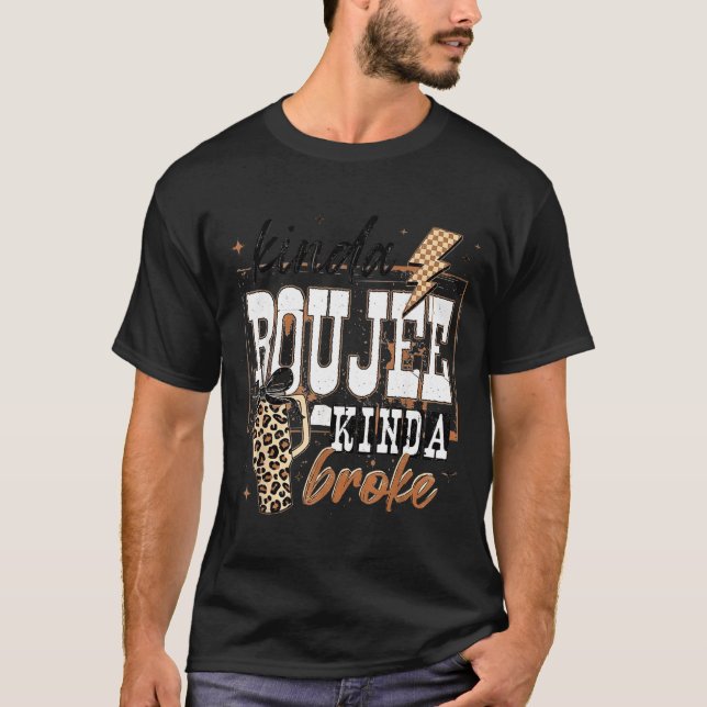 Kinda Boujee Kinda Broke  T Shirt (Framsida)