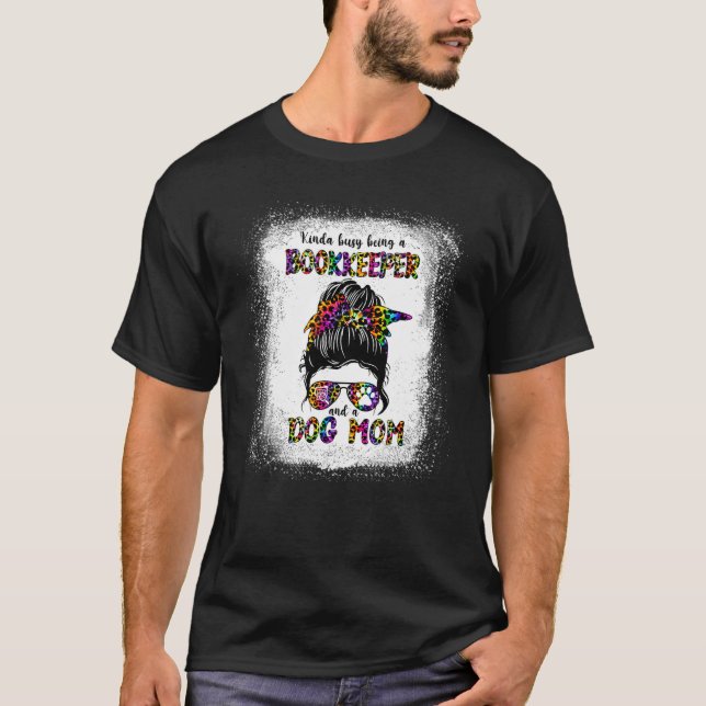 Kinda Busy är bokhållare och Hund Mor T Shirt (Framsida)