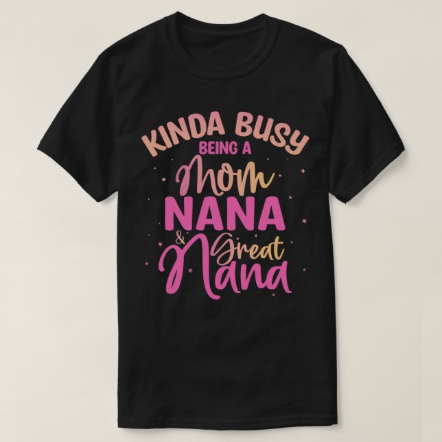 Kinda Busy är Mamma, Nana och Underbar Nana T Shirt (Design framsida)