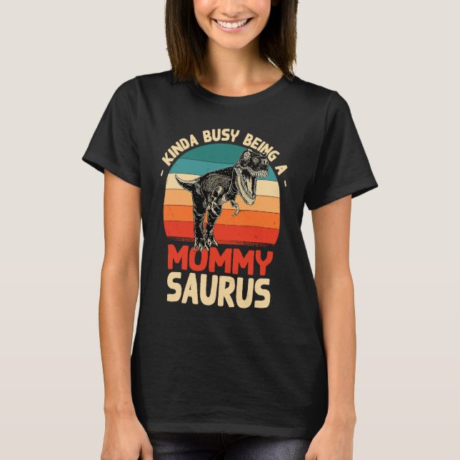 Kinda Busy Being A Mommysaurus  Mommy Humor Mom T Shirt (Framsida)