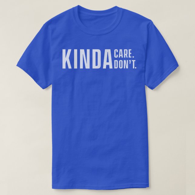 Kinda Care Kinda, slappna inte av. T Shirt (Design framsida)