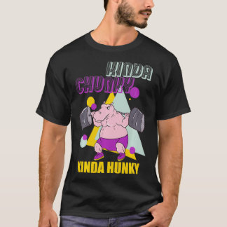 Kinda Chunky Kinda Hunky Weightlift Bodybuild din T Shirt