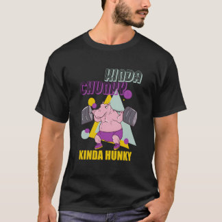 Kinda Chunky Kinda Hunky Weightlifting Bodybuildin T Shirt