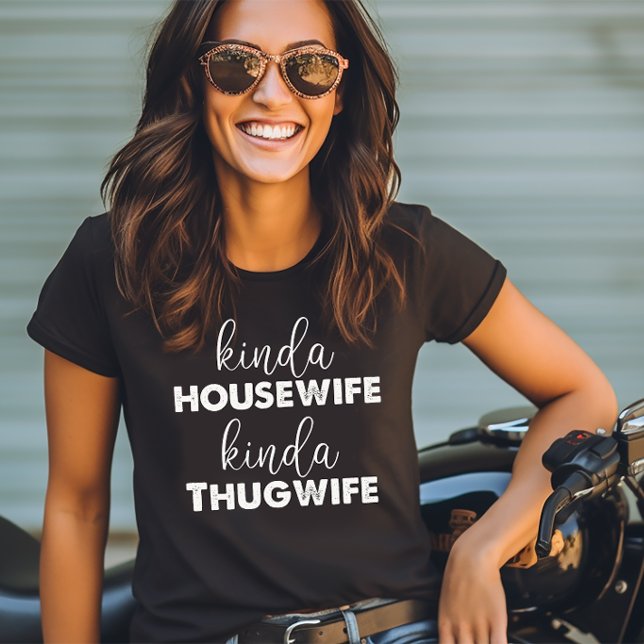 Kinda Housewife Kinda Thugwife T Shirt (Skapare uppladdad)