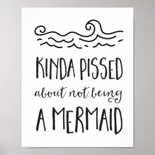 Kinda Pissed about Not Being a Mermaid Poster
