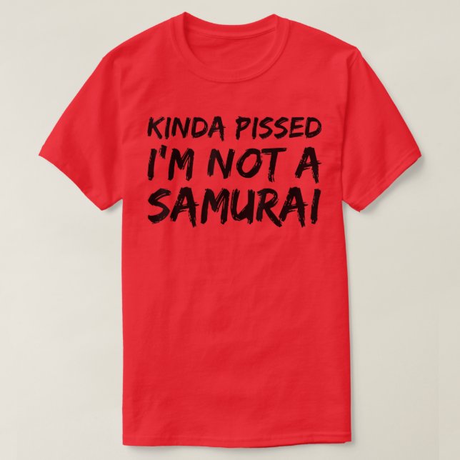 Kinda Pissed Jag är inte samurai (2) T Shirt (Design framsida)