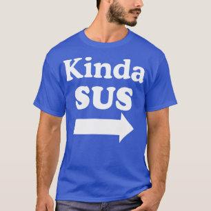 Kinda SUS T Shirt