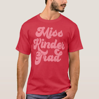 Kindergarten Graduation Miss Kinder Grad Graduate  T Shirt