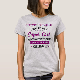 Kindergarten Teacher Dream Jobb Killing It T Shirt
