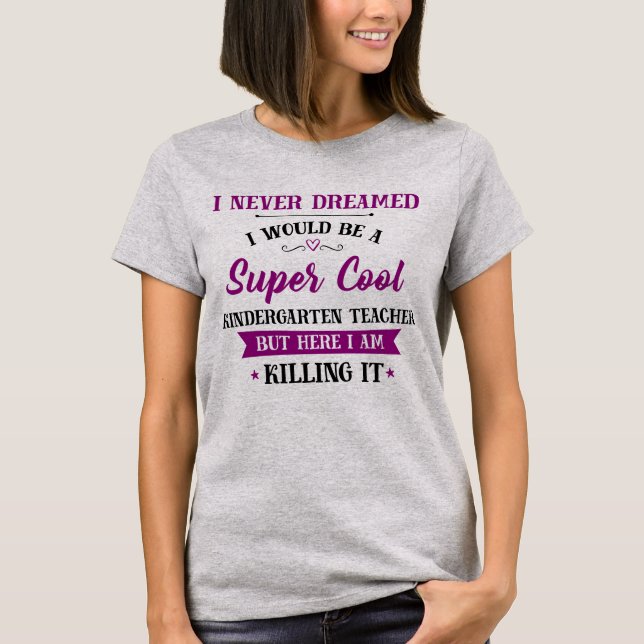 Kindergarten Teacher Dream Jobb Killing It T Shirt (Framsida)