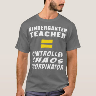 Kindergarten Teacher Equals Kontrolled Chaos Coord T Shirt