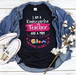 Kindergarten Teacher Mom Nothing Scares Me Funny T Shirt