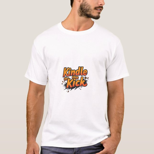 Kindle the Kick T Shirt (Framsida)