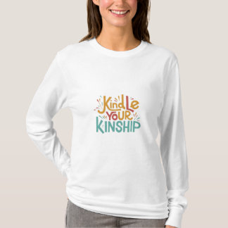 Kindle Your Kinship T Shirt