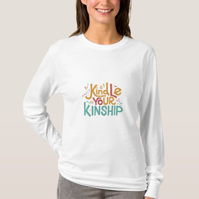 Kindle Your Kinship T Shirt (Framsida)