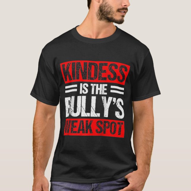 Kindness är bullys Weak Spot Bully Bullying Mo T Shirt (Framsida)
