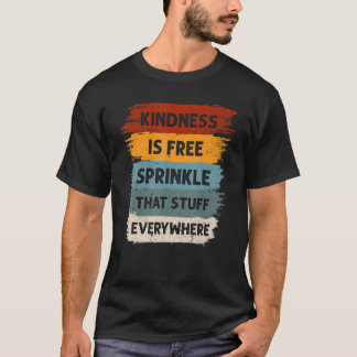 Kindness är fri Sprinkle som Saker överallt inte ä T Shirt
