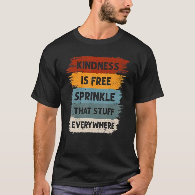Kindness är fri Sprinkle som Saker överallt inte ä T Shirt (Framsida)